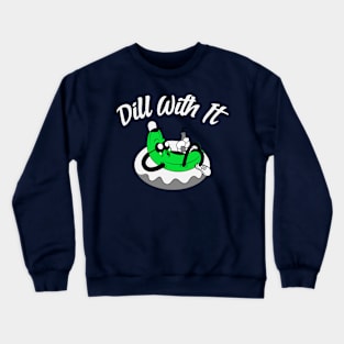 Dill With It Crewneck Sweatshirt